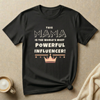 The World’s Most Powerful Influencer – Mom Life T-Shirt