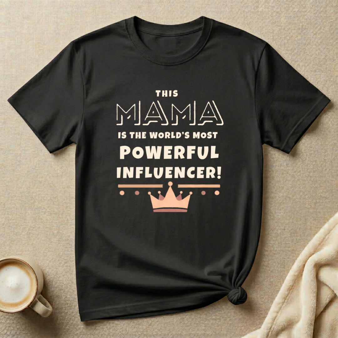 The World’s Most Powerful Influencer – Mom Life T-Shirt