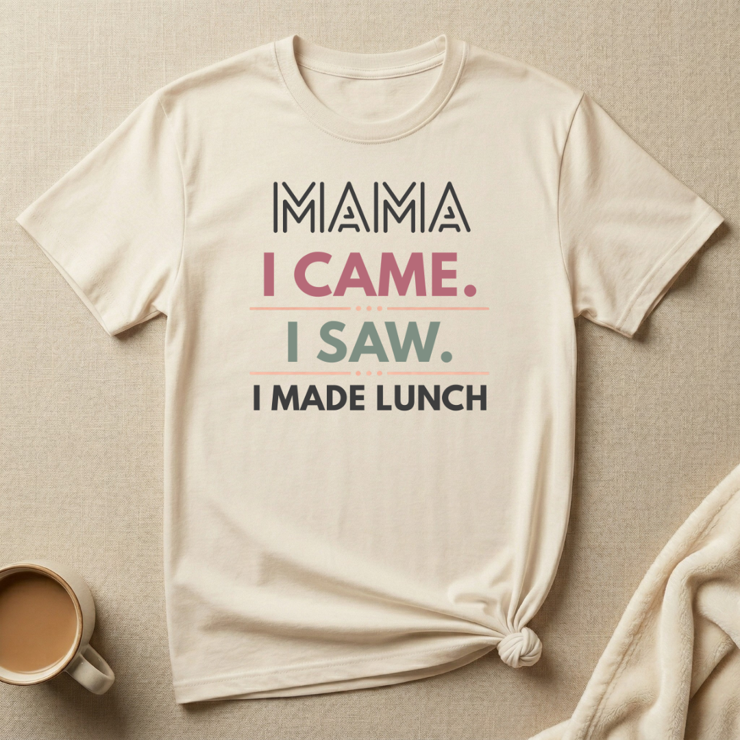 MAMA I Came I Saw I Made Lunch T-Shirt
