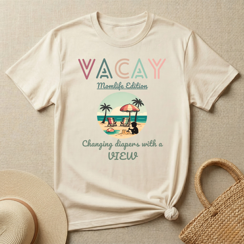 VACAY- MOMLIFE Edition-Changing Diapers with a View T-Shirt