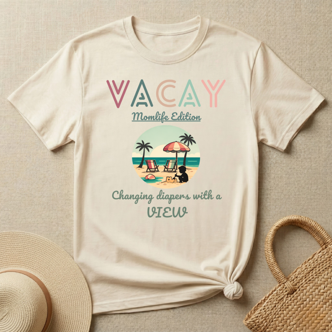 VACAY- MOMLIFE Edition-Changing Diapers with a View T-Shirt