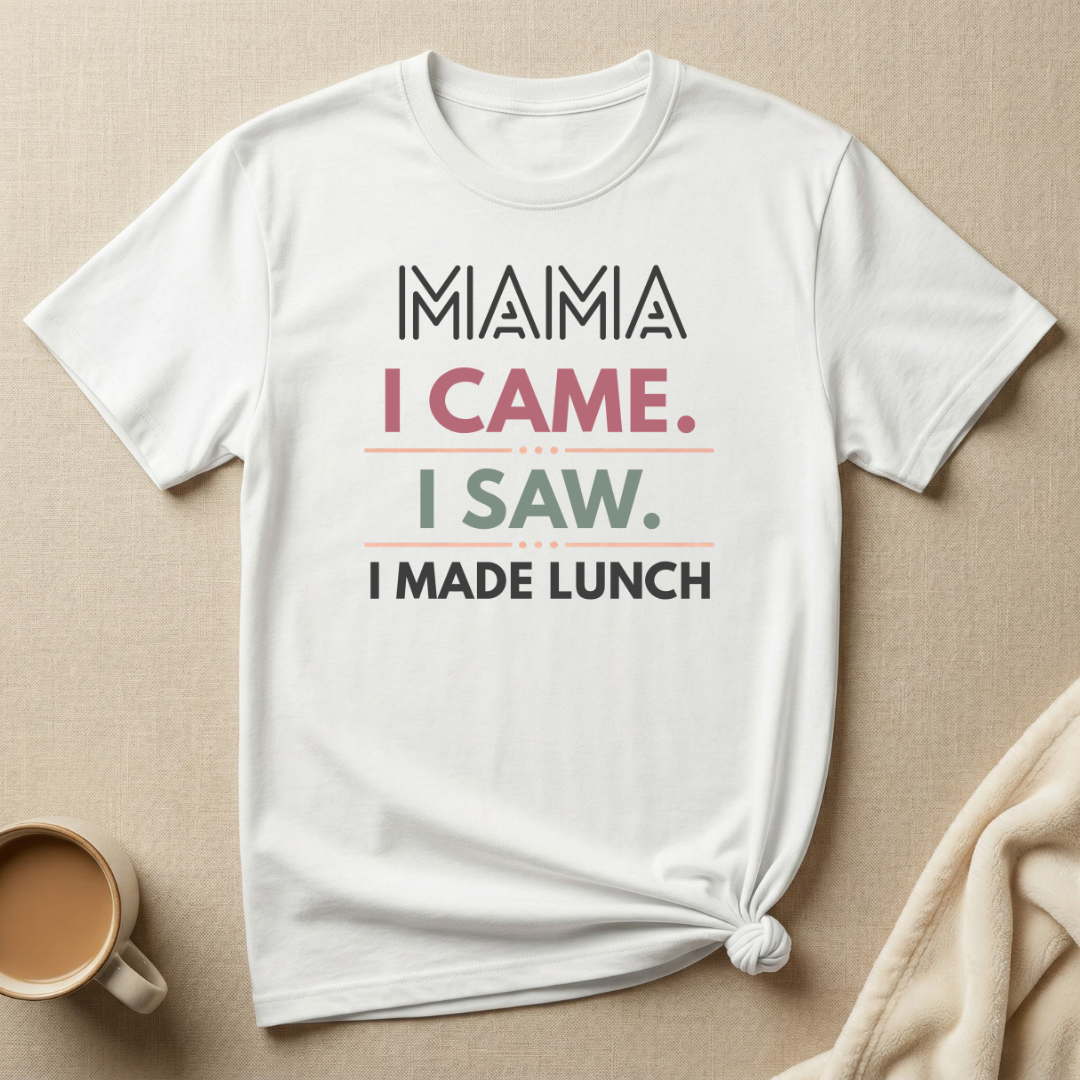 MAMA I Came I Saw I Made Lunch T-Shirt