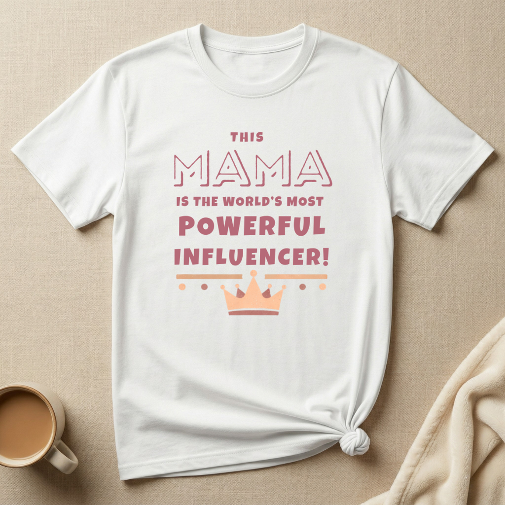 The World’s Most Powerful Influencer – Mom Life T-Shirt