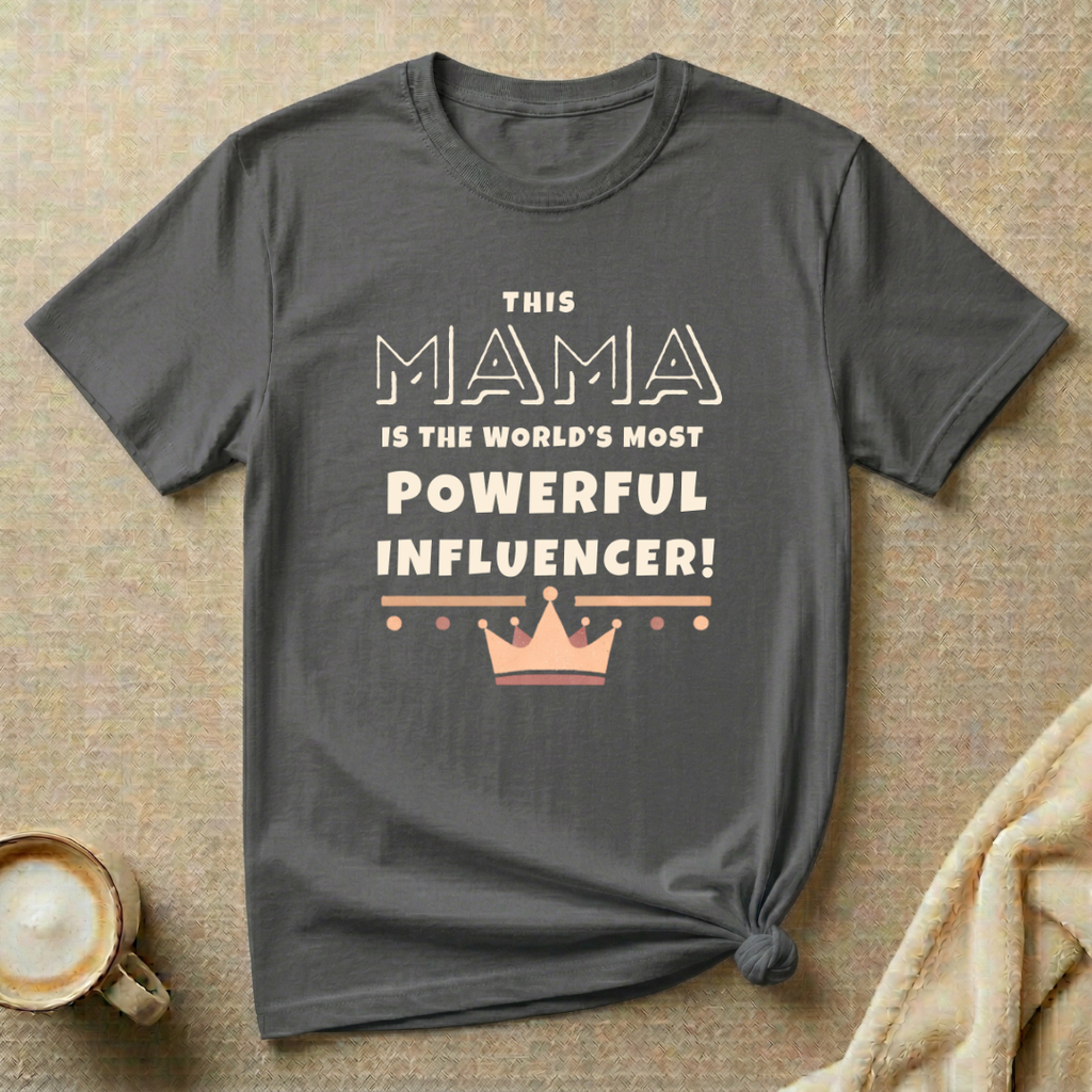 The World’s Most Powerful Influencer – Mom Life T-Shirt