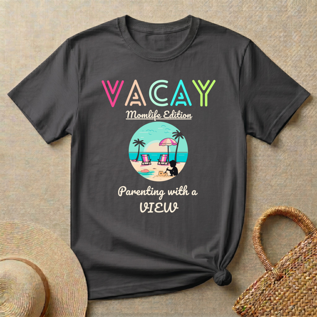 VACAY-MOMLIFE Edition-Parenting with a View T-Shirt