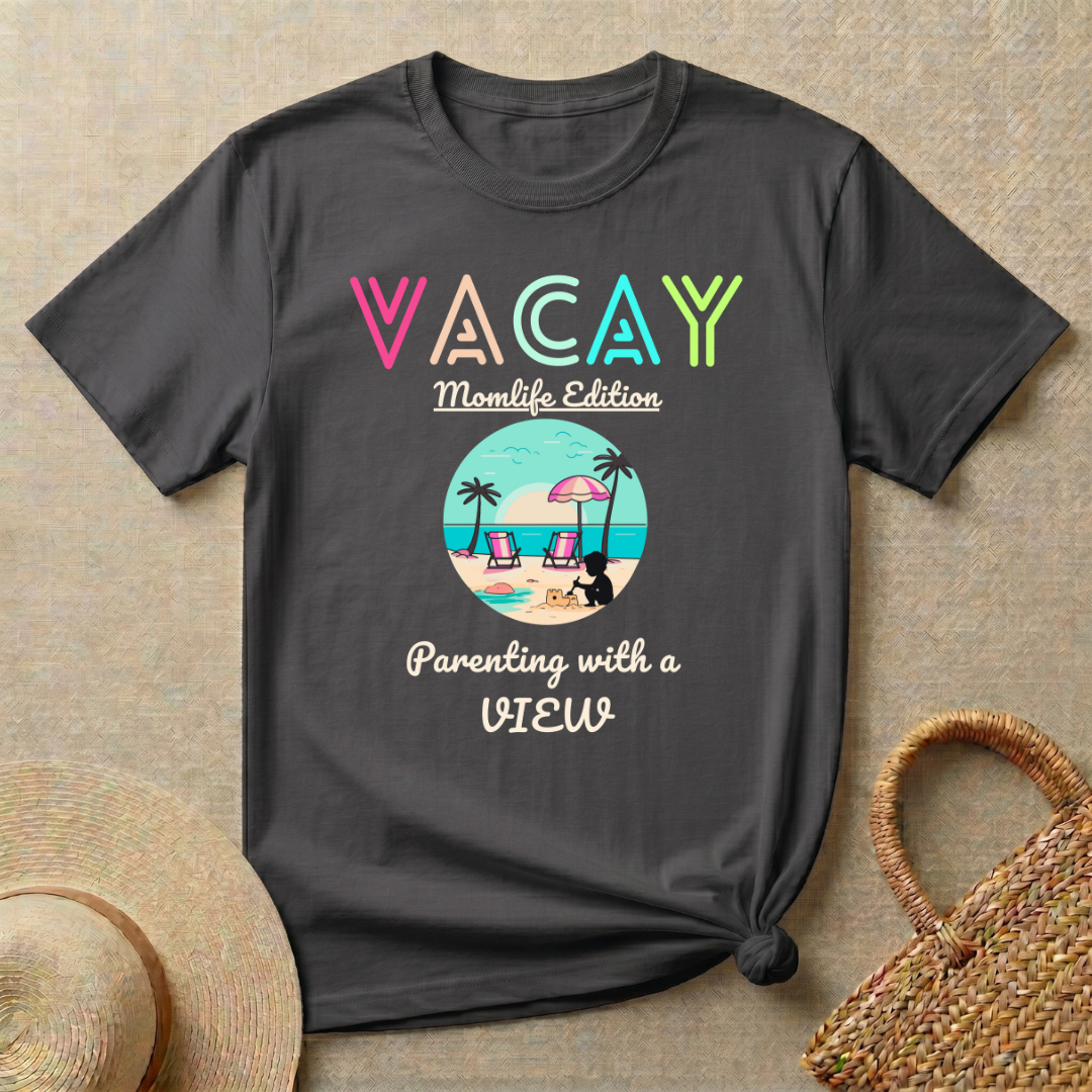VACAY-MOMLIFE Edition-Parenting with a View T-Shirt
