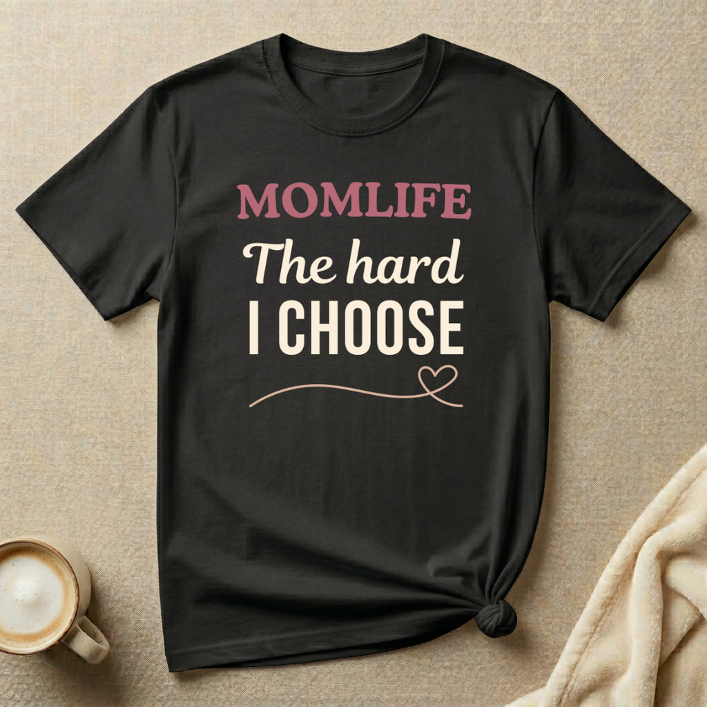 The Hard I Choose – MOMLIFE T-Shirt