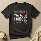 The Hard I Choose – MOMLIFE T-Shirt