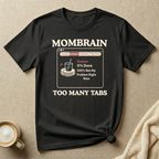 Mom Brain Too Many Tabs (Dishes) – Mom Life T-Shirt