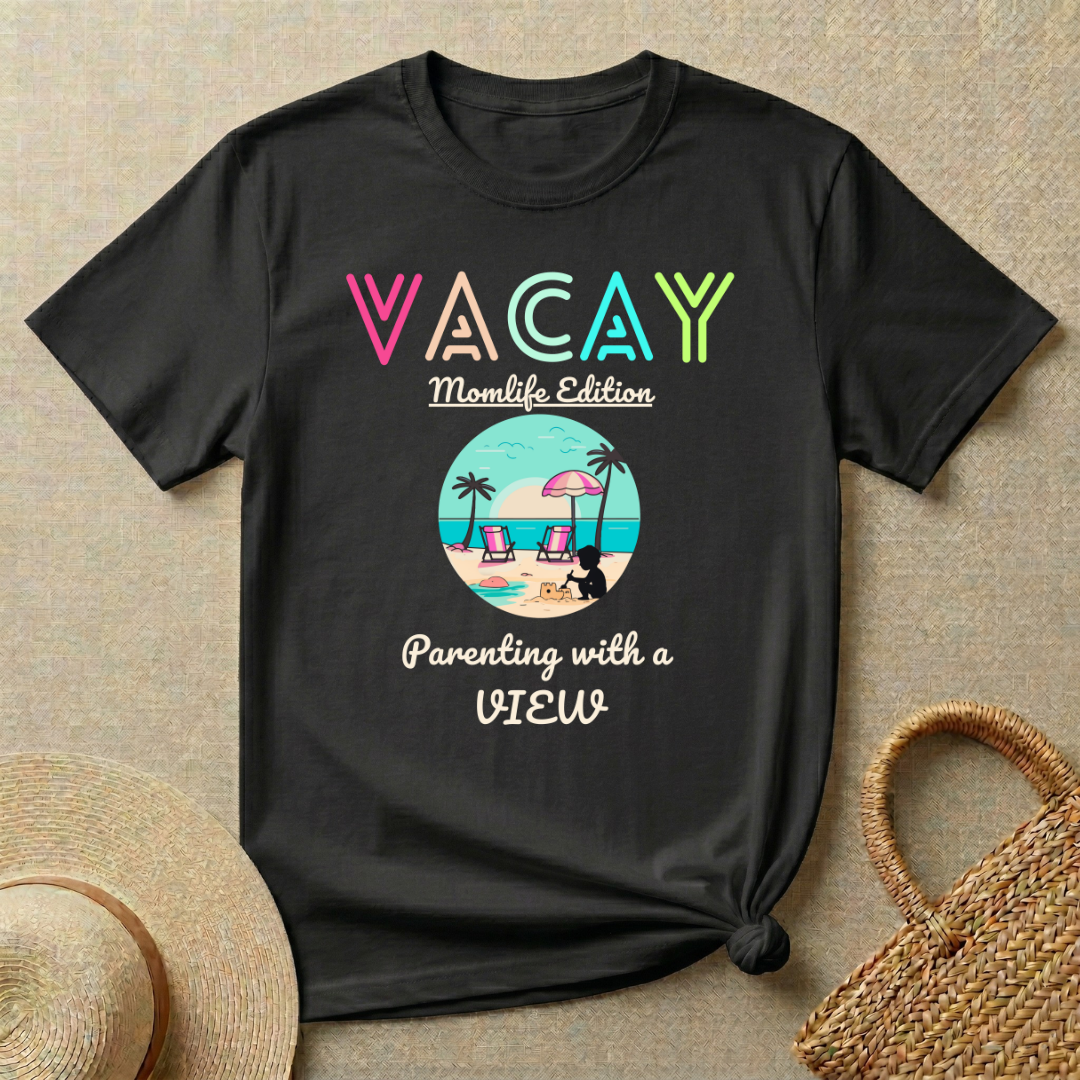 VACAY-MOMLIFE Edition-Parenting with a View T-Shirt