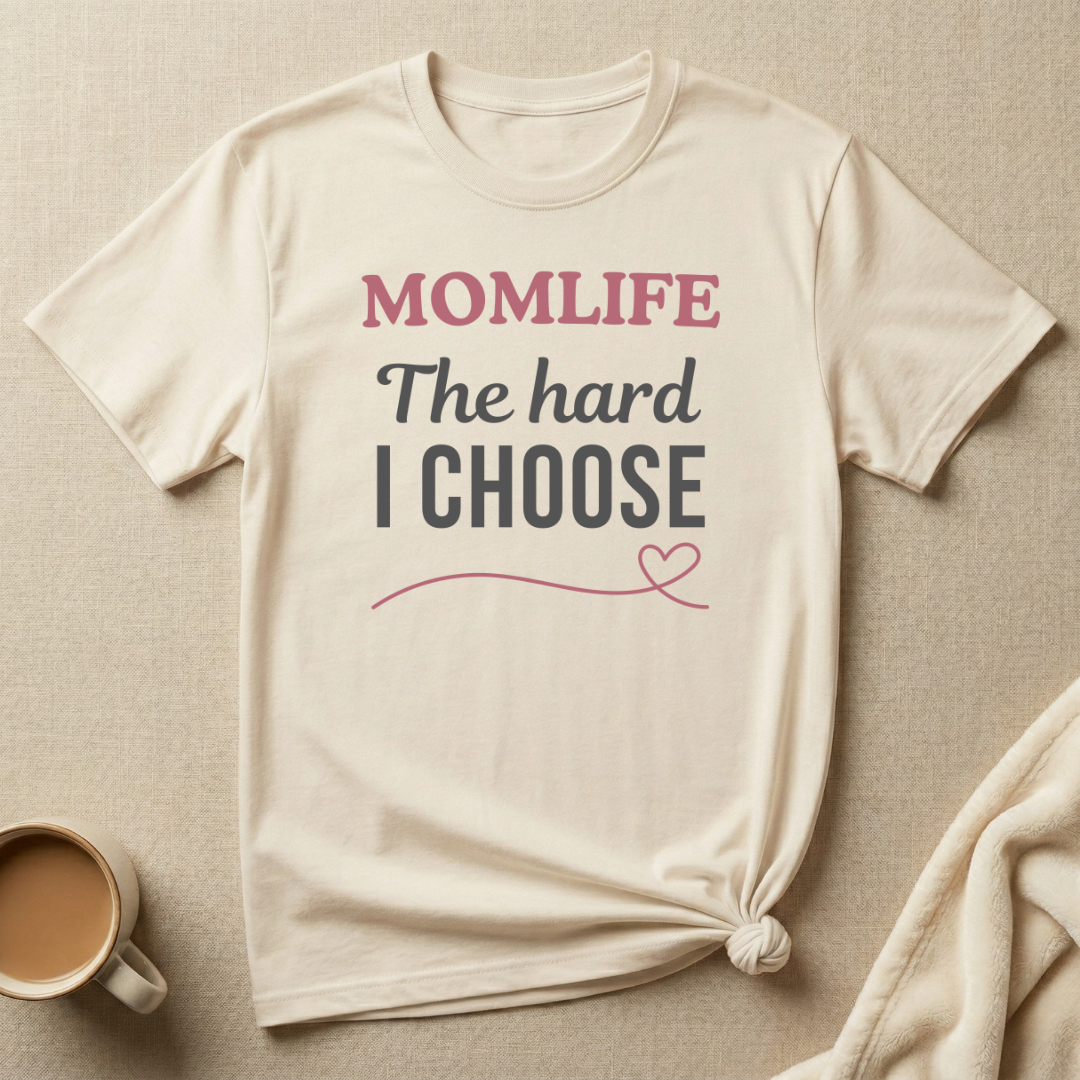 The Hard I Choose – MOMLIFE T-Shirt