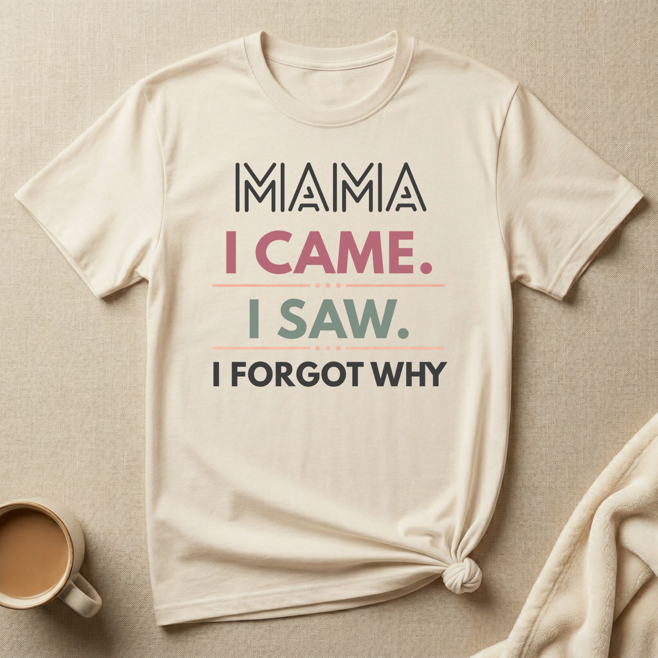 MAMA I Came I Saw I Forgot Why T-Shirt
