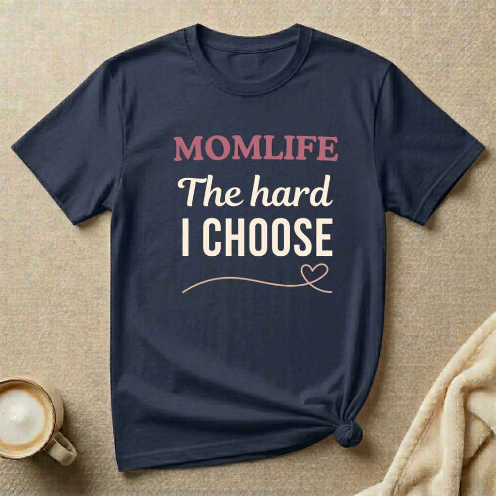 The Hard I Choose – MOMLIFE T-Shirt