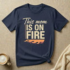 This Mom is on Fire – Mom Life T-Shirt
