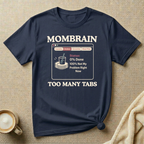 Mom Brain Too Many Tabs (Dishes) – Mom Life T-Shirt