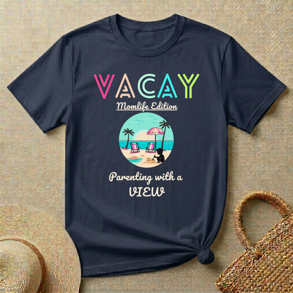 VACAY-MOMLIFE Edition-Parenting with a View T-Shirt