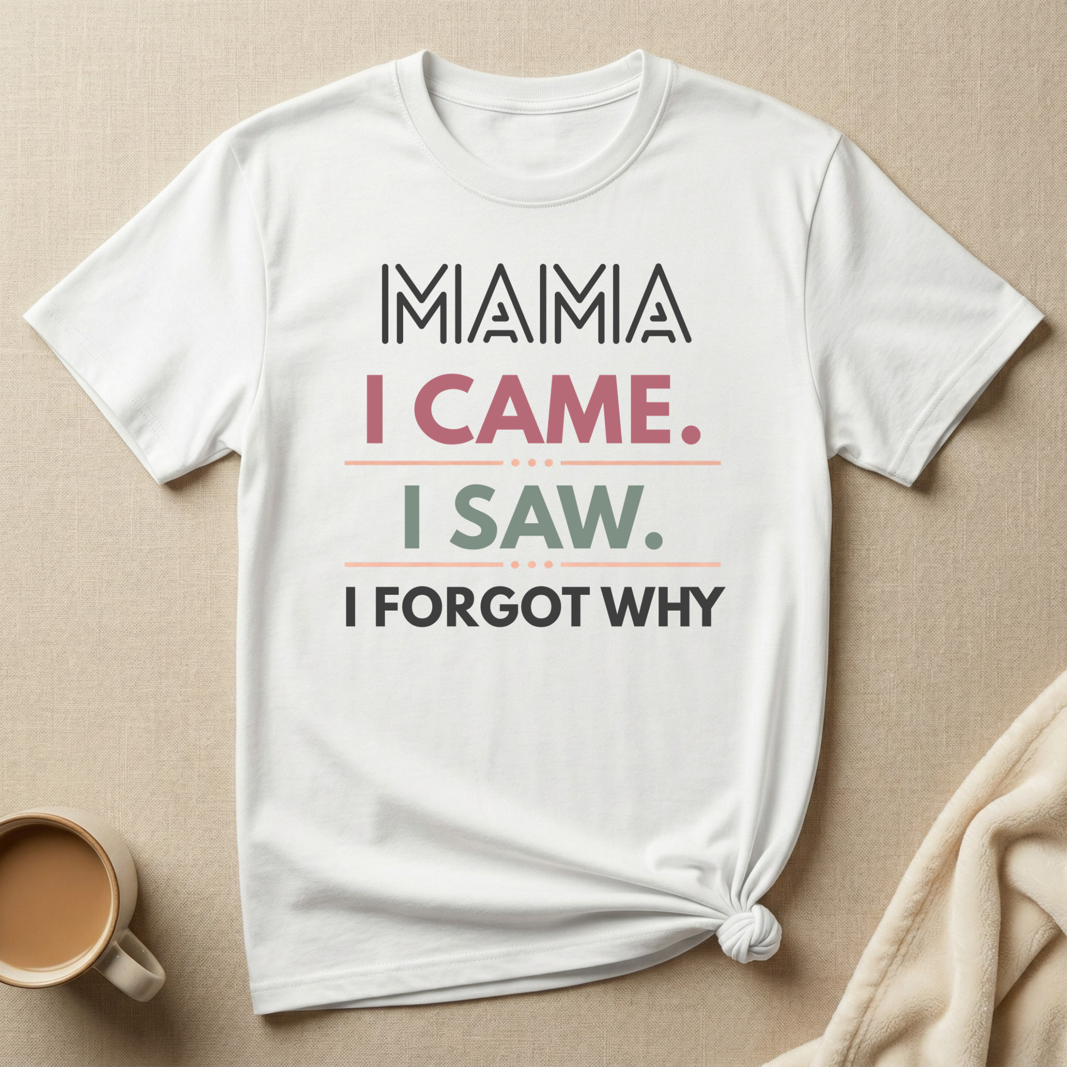 MAMA I Came I Saw I Forgot Why T-Shirt