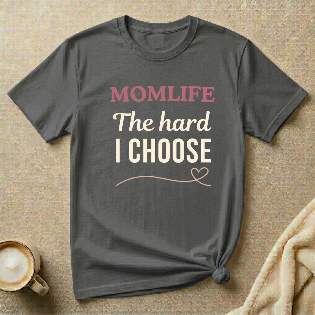 The Hard I Choose – MOMLIFE T-Shirt