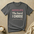 The Hard I Choose – MOMLIFE T-Shirt