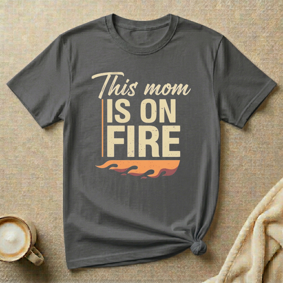 This Mom is on Fire – Mom Life T-Shirt