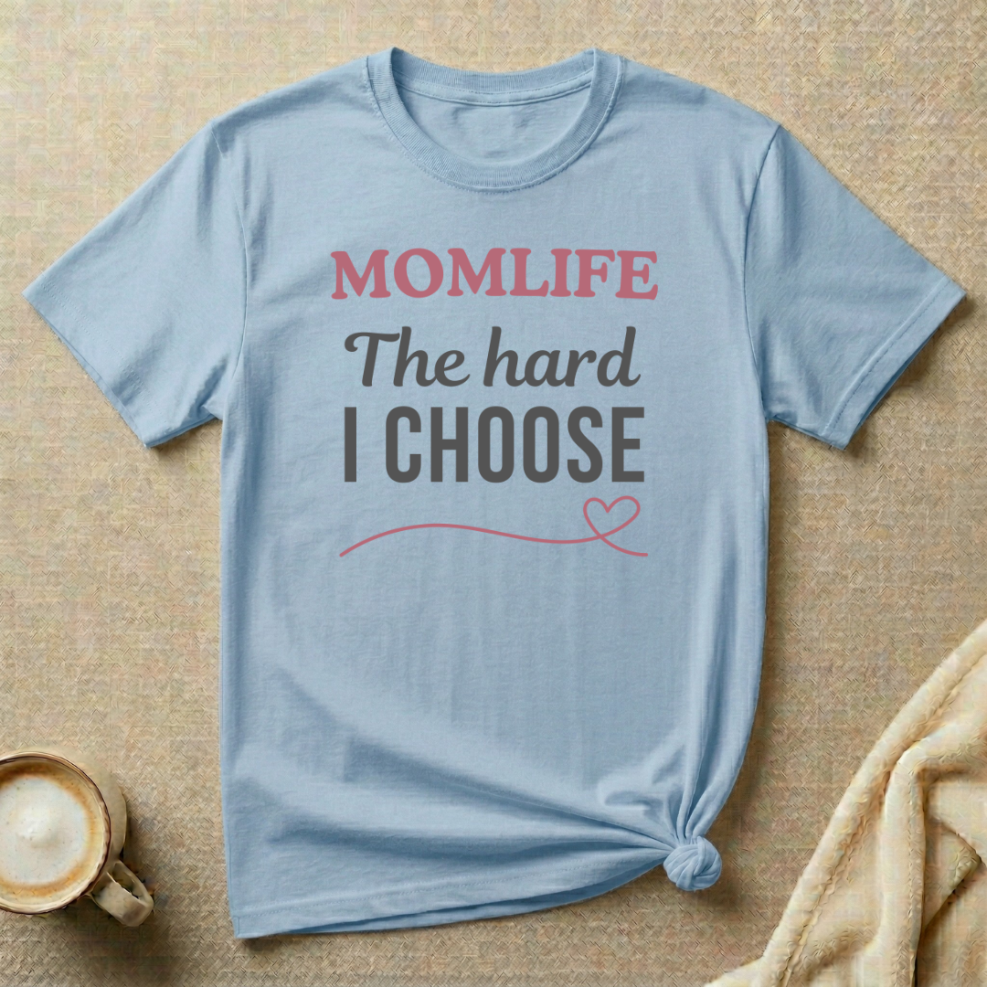 The Hard I Choose – MOMLIFE T-Shirt