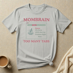 Mom Brain Too Many Tabs (Dishes) – Mom Life T-Shirt