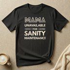 Temporarily Unavailable for Sanity Maintenance – Mom Life T-Shirt