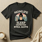 Sleep Deprived Still Alive Mom Life T-Shirt