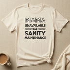 Temporarily Unavailable for Sanity Maintenance – Mom Life T-Shirt