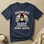 Sleep Deprived Still Alive Mom Life T-Shirt