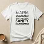 Temporarily Unavailable for Sanity Maintenance – Mom Life T-Shirt