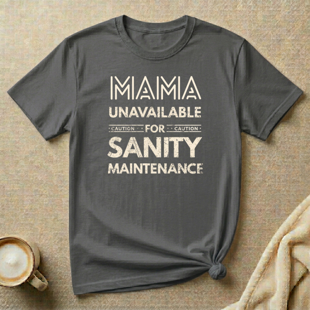 Temporarily Unavailable for Sanity Maintenance – Mom Life T-Shirt