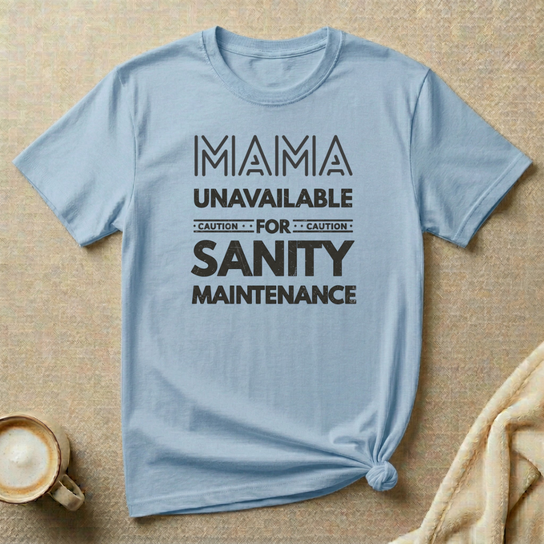 Temporarily Unavailable for Sanity Maintenance – Mom Life T-Shirt
