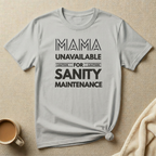 Temporarily Unavailable for Sanity Maintenance – Mom Life T-Shirt