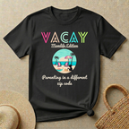 Vacay - Momlife Edition -Parenting In a Different Zip Code T-Shirt