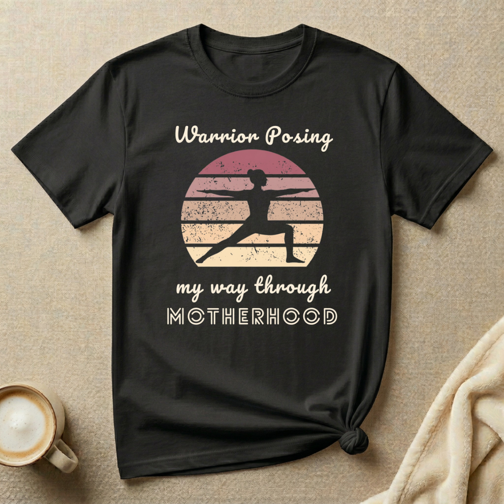 Warrior Posing My Way Through Motherhood – Mom Life T-Shirt