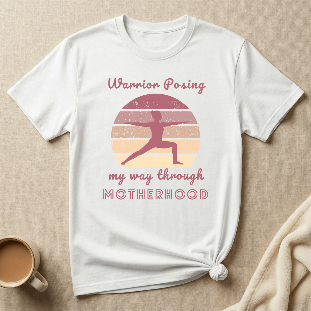 Warrior Posing My Way Through Motherhood – Mom Life T-Shirt