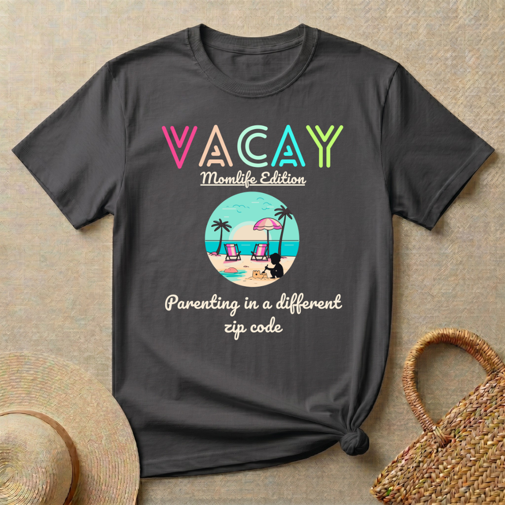 Vacay - Momlife Edition -Parenting In a Different Zip Code T-Shirt