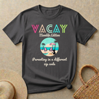 Vacay - Momlife Edition -Parenting In a Different Zip Code T-Shirt
