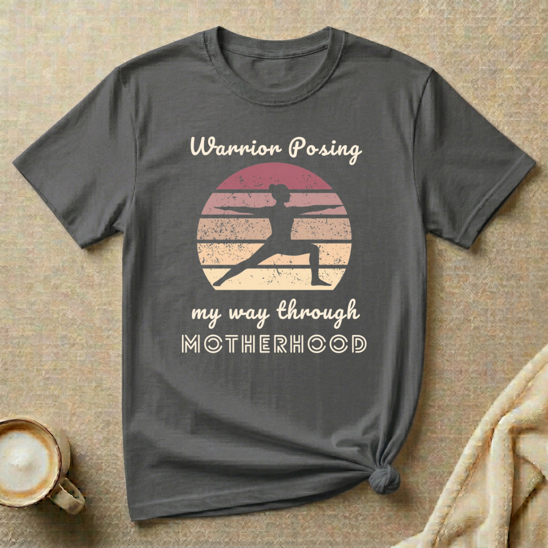 Warrior Posing My Way Through Motherhood – Mom Life T-Shirt