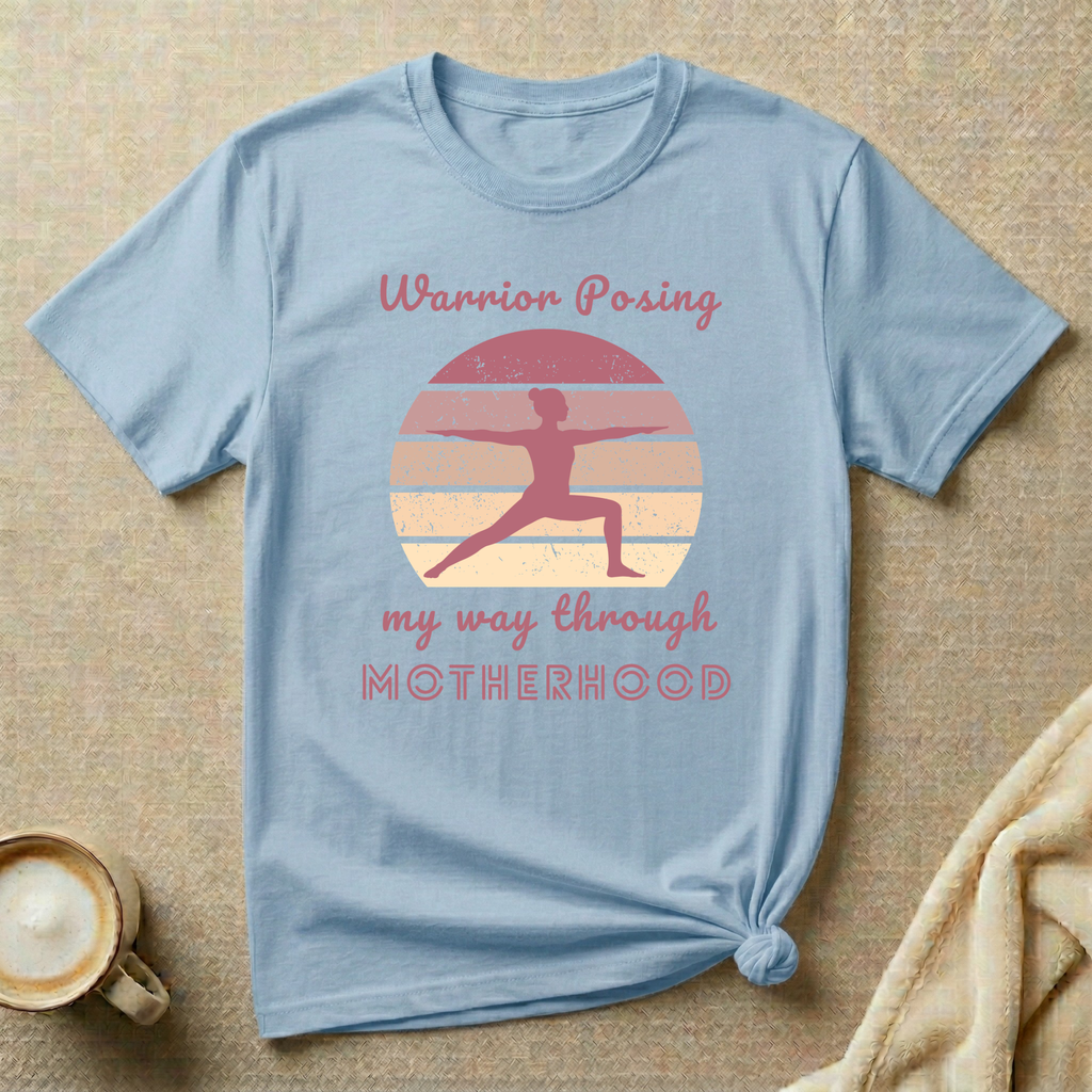 Warrior Posing My Way Through Motherhood – Mom Life T-Shirt