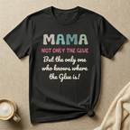 Not Only the Glue, only one who knows where it is T-shirt