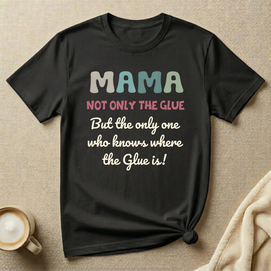 Not Only the Glue, only one who knows where it is T-shirt