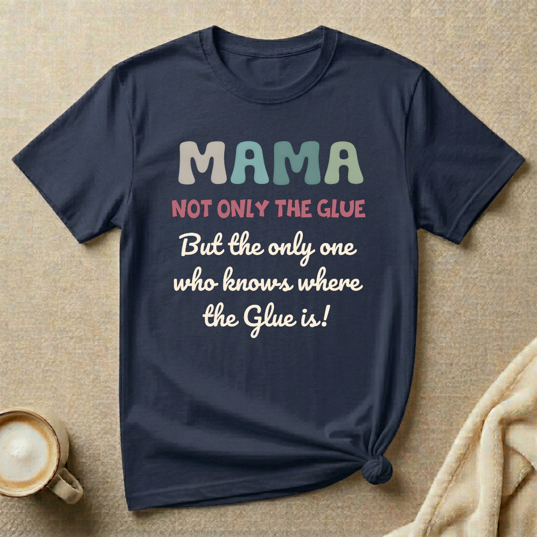 Not Only the Glue, only one who knows where it is T-shirt