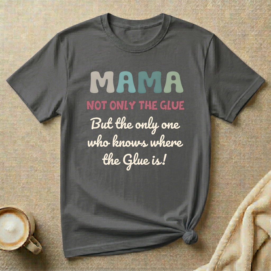 Not Only the Glue, only one who knows where it is T-shirt